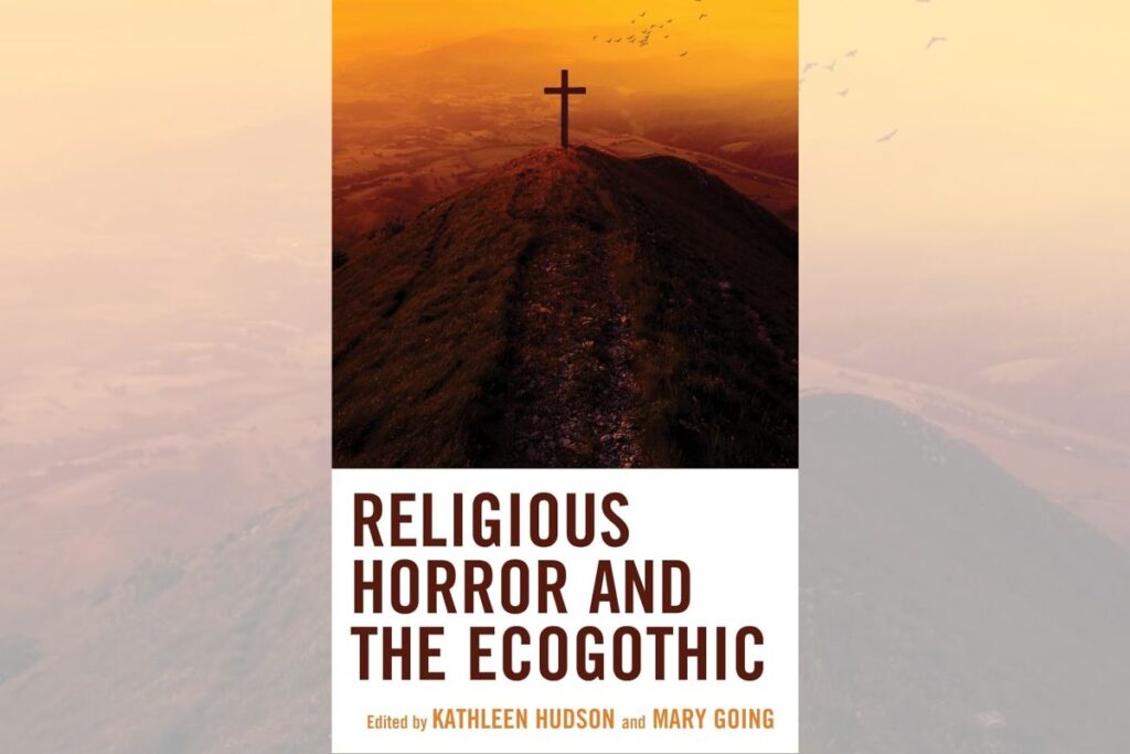 Religious Horror and the Ecogothic (Lexington Books, 2024), eds Kathleen Hudson and Mary Going
